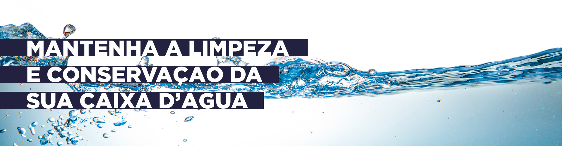 imagem de água cristalina - texto: mantenha a limpeza e conservação da sua caixa d’água